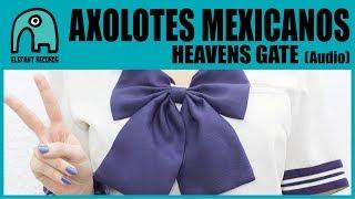 AXOLOTES MEXICANOS - Heavens Gate [Audio]