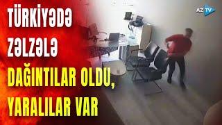 Türkiyədə güclü zəlzələ: binalar çökdü, təşviş içində özünü eyvandan atanlar oldu