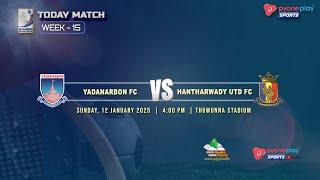 YADANARBON FC Vs HANTHARWADY UTD FC (WEEK 15)