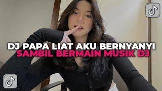 DJ PAPA LIAT AKU BERNYANYI SAMBIL BERMAIN MUSIK DJ | DJ PAPALIAT AKU BERNYANYI TREND VIRAL TIK TOK!!