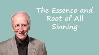 Dr. John Piper - The Essence and Root of All Sinning