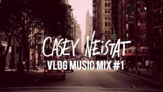 Casey Neistat Music - Vlog Music Mix #1