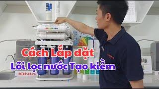 Cách lắp lõi lọc nước tạo kiềm