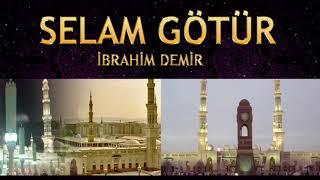 İbrahim Demir - Selam Götür ( Gözlerimden akan yaşlar, Medine’ye uçan kuşlar )  ilahi