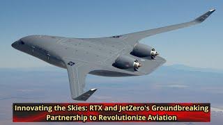 Innovating the Skies RTX and JetZero's Groundbreaking Partnership to Revolutionize Aviation