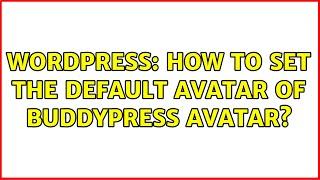 Wordpress: How to set the default avatar of buddypress avatar? (2 Solutions!!)