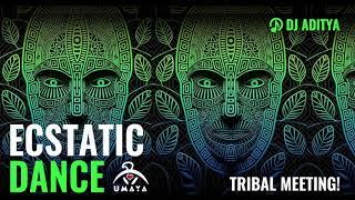 TRIBAL ECSTATIC DANCE! mix by Dj Aditya - Tribal Meeting!