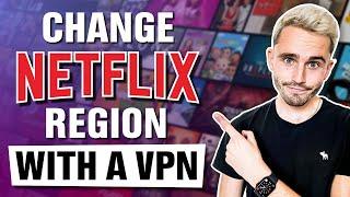 How to Change Your Netflix Region With a VPN [100% Works]