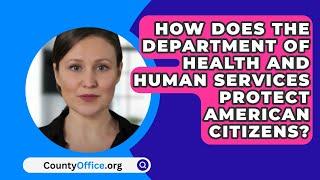 How Does The Department Of Health And Human Services Protect American Citizens? - CountyOffice.org