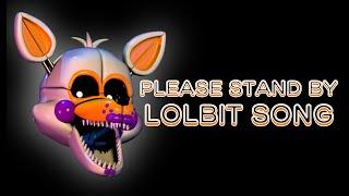 LOLBIT SONG | Please Stand By