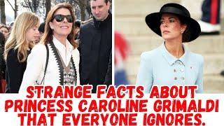 Strange facts about Princess Caroline Grimaldi that everyone ignores.