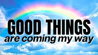 Good Things Are Coming My Way | Positive Affirmations