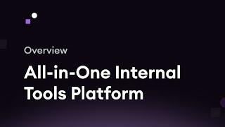 Internal Overview: All in one platform for internal tools