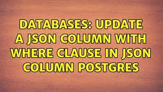 Databases: Update a JSON column with WHERE Clause in JSON Column Postgres