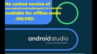 No cached version of com.android.tools.build:aapt2:3.6.1-6040484 available for offline mode -SOLVED-