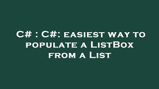 C# : C#: easiest way to populate a ListBox from a List