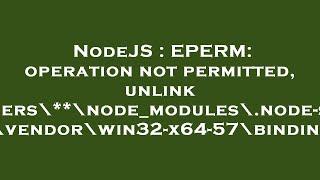 NodeJS : EPERM: operation not permitted, unlink 'C:\Users\**\node_modules\.node-sass.DELETE\vendor\w