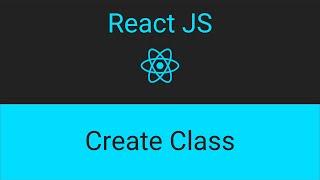 Lesson 3 ReactJS Create Class