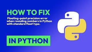 How to fix  Floating-point precision error when rounding numbers in Python wi... in Python