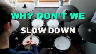 Slow Down - Why Don't We | Drum Cover