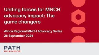 [EN] Uniting forces for MNCH advocacy impact: The game changers