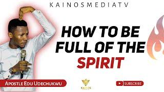 HOW TO BE FULL OF THE SPIRIT || APOSTLE EDU UDECHUKWU