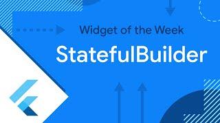 StatefulBuilder (Widget of the Week)