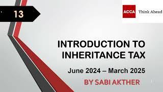 ACCA I Advanced Taxation (ATX-UK) I Introduction to Inheritance Tax - ATX Lecture 13 I FA 2023