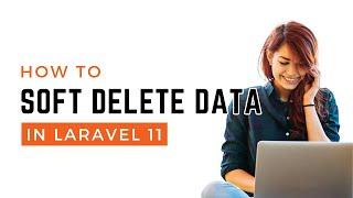 How To: Soft Delete Data in Laravel 11