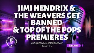 Jimi Hendrix & The Weavers Get Banned, Top of the Pops: Music History In Depth Podcast January 1- 7