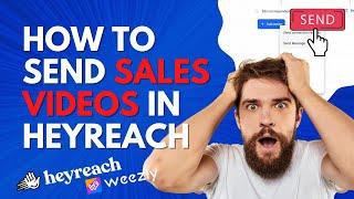 How To Send Personalized AI Sales Videos In Heyreach - Weezly