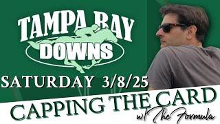 CAPPING THE CARD for TAMPA BAY DOWNS | SATURDAY 3/8/2025 | TAMPA BAY DERBY | FLORIDA OAKS