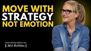 Move with Strategy, Not Emotion - Motivation Speech By  Mel Robbins