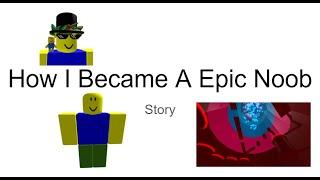 How I Became A Epic Noob