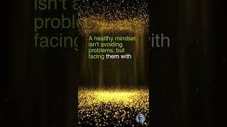 A healthy mindset isn't avoiding problems, but facing them with resilience and courage.