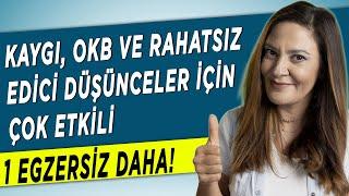 KAYGI, OKB VE RAHATSIZ EDİCİ DÜŞÜNCELER İÇİN ÇOK ETKİLİ 1 EGZERSİZ DAHA!