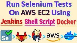 Session 11 - Run Automation on AWS EC2 | Shell Script | Docker Selenium Grid | Jenkins | GitLab