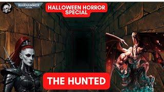 40K HALLOWEEN HORROR - THE HUNTED