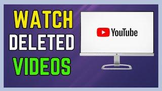 How To Watch Deleted YouTube Videos - (Simple Guide!)