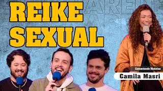 REIKE SEXUAL - COMENTANDO HISTÓRIAS #333 COM CAMILA MASRI