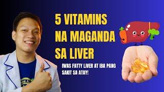 5 VITAMINS NA MAGANDA PARA SA LIVER - IWAS FATTY LIVER AT IBA PANG SAKIT SA ATAY!