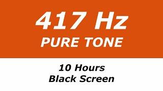 417 Hz Pure Tone - 10 Hours - Black Screen - Removes Negativity, Facilitates Changes