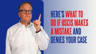 Here's What to Do If USCIS Makes a Mistake and Denies Your Case!