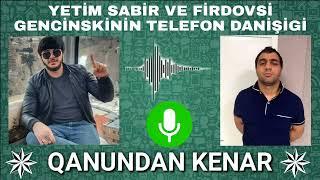 yetim sabir və Firdovsi Gencinski telefon danışıqi #ogru #keşfet #keşfetteyiz #fypシ #keşfetbeniöneçı