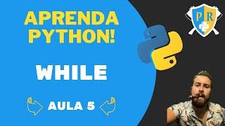 Aprenda Python! Aula 5 - Estruturas de Repetição, While, Break