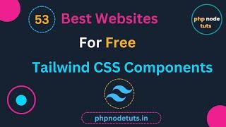 53 Best Websites For Free Tailwind CSS Components | Free Tailwind CSS Components | PhpNodeTuts