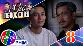 GIÓ NGƯỢC CHIỀU - Tập 8[1]: Thiện đã trở thành một cảnh sát giỏi khiến ông Nhân tự hào