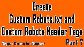 Part 7 | Create Custom Robots txt and Custom Robot Header Tags | Blogger Course in Urdu and Hindi