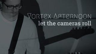 Vortex Afternoon - Let the Cameras Roll (Official Music & Lyric Video)