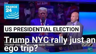 Trump's rally in Democratic NYC 'about his ego and narcissism' • FRANCE 24 English